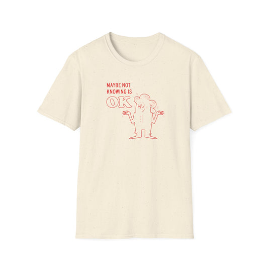 "Not Knowing is OK" Tee